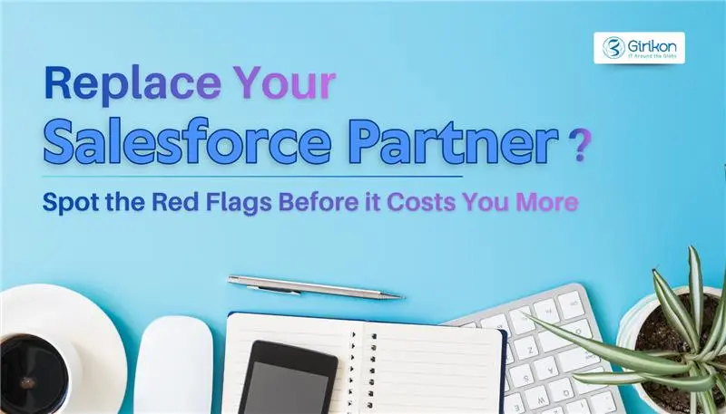 Looking to Replace Your Salesforce Partner? What are the Red Flags?